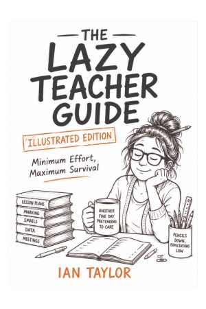 The Lazy Teacher Guide — Illustrated Edition: Minimum Effort, Maximum Survival